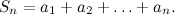 \[ S_ n = a_1 + a_2 + \ldots + a_ n. \]