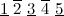$\underline{1}\  \overline{2}\  \underline{3}\  \overline{4}\  \underline{5}$