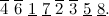 \[  \overline{4}\  \overline{6}\  \underline{1}\  \underline{7}\  \overline{2}\  \overline{3}\  \underline{5}\  \underline{8}.  \]