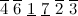 $\overline{4}\  \overline{6}\  \underline{1}\  \underline{7}\  \overline{2}\  \overline{3}$