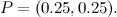 $P=(0.25,0.25).$