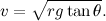 \[ v = \sqrt {r g \tan {\theta }}. \]