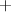 $\displaystyle + $