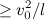 $\displaystyle \geq v_0^2/l\nonumber $