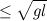 $\displaystyle \leq \sqrt {gl} $