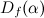 $D_ f(\alpha )$