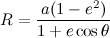 \[  R=\frac{a(1-e^2)}{1+e \cos \theta }  \]