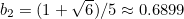 $b_2 = (1+\sqrt{6})/5 \approx 0.6899$