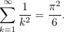 \[ \sum _{k=1}^\infty \frac{1}{k^2} = \frac{\pi ^2}{6}. \]