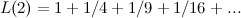 \[  L(2) = 1 + 1/4 + 1/9 + 1/16 + ...  \]