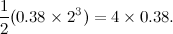 \[ \frac{1}{2}(0.38 \times 2^3) = 4 \times 0.38. \]