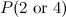 $P(2~ \mbox{or}~ 4)$