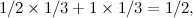 $\displaystyle 1/2 \times 1/3 + 1 \times 1/3 = 1/2, $