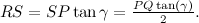 $RS = SP \tan {\gamma } = \frac{PQ \tan (\gamma )}{2}.$