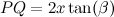 $PQ = 2x\tan (\beta )$