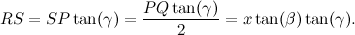 \[ RS = SP \tan (\gamma ) = \frac{PQ \tan (\gamma )}{2} = x \tan (\beta ) \tan (\gamma ). \]