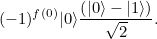 \begin{equation} (-1)^{f(0)}|0\rangle \frac{\left(|0\rangle - |1\rangle \right)}{\sqrt{2}}.\end{equation}