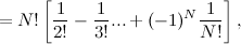 $\displaystyle = N!\left[\frac{1}{2!} - \frac{1}{3!} ... + (-1)^ N\frac{1}{N!} \right],  $