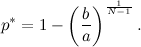 \[  p^\ast = 1- \left(\frac{b}{a}\right)^{\frac{1}{N-1}}. \]