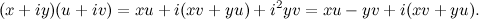 \[ (x+iy)(u+iv) = xu + i(xv+yu) + i^2yv = xu - yv + i(xv+yu). \]
