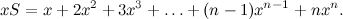 \[ xS = x + 2x^2 + 3x^3 + \dots +(n-1)x^{n-1} + nx^ n. \]