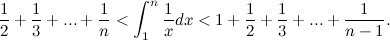 \begin{equation} \frac{1}{2}+\frac{1}{3}+ ... +\frac{1}{n} <\int _1^ n \frac{1}{x}dx < 1+\frac{1}{2}+\frac{1}{3}+ ... +\frac{1}{n-1}.\end{equation}