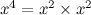 $x^4=x^2\times x^2$