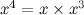 $x^4=x\times x^3$
