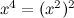 $x^4=(x^2)^2$