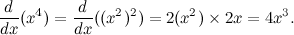 \[  \frac{d}{dx} (x^4) = \frac{d}{dx}((x^2)^2) = 2(x^2) \times 2x = 4x^3.  \]