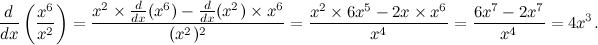 \[  \frac{d}{dx} \left(\frac{x^6}{x^2}\right) = \frac{x^2\times \frac{d}{dx} (x^6) - \frac{d}{dx} (x^2) \times x^6}{(x^2)^2} = \frac{x^2\times 6x^5 - 2x\times x^6}{x^4} = \frac{6x^7-2x^7}{x^4} = 4x^3.  \]
