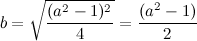 \[ b=\sqrt {\frac{(a^2-1)^2}{4}}=\frac{(a^2-1)}{2} \]