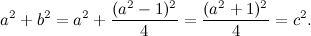 \[ a^2+b^2 = a^2 + \frac{(a^2-1)^2}{4} = \frac{(a^2+1)^2}{4} = c^2. \]