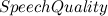 $\displaystyle  Speech Quality  $
