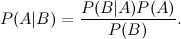\[  P(A|B)=\frac{P(B|A)P(A)}{P(B)}.  \]