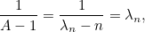 \[ \frac{1}{A-1}=\frac{1}{\lambda _ n-n}=\lambda _ n, \]