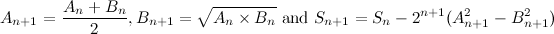 \[  A_{n+1} = \frac{A_ n + B_ n}{2} , B_{n+1} = \sqrt {A_ n \times B_ n} \mbox{ and } S_{n+1} = S_ n - 2^{n+1}(A^2_{n+1} - B^2_{n+1})  \]