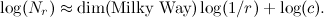 \[ \log (N_ r) \approx \mbox{dim} (\mbox{Milky Way})\log (1/r) +\log (c). \]