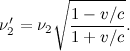 \[  \nu _2^\prime = \nu _2 \sqrt {\frac{1-v/c}{1+v/c}}.  \]