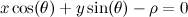 \[ x\cos (\theta ) + y \sin (\theta ) - \rho = 0 \]