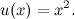 \[  u(x)=x^2.  \]