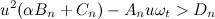 \[  u^2(\alpha B_ n +C_ n) -A_ nu\omega _ t > D_ n  \]
