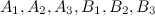 $A_1, A_2, A_3, B_1, B_2, B_3 $