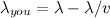 $\lambda _{you} = \lambda - \lambda /v$