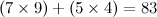 $(7 \times 9) + (5 \times 4) = 83$