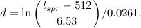 \[ d=\ln {\left(\frac{l_{spr}-512}{6.53}\right)}/0.0261. \]