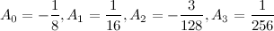 \[ A_0 = -\frac{1}{8} , A_1 = \frac{1}{16}, A_2 = -\frac{3}{128}, A_3 = \frac{1}{256} \]