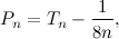 \[ P_ n = T_ n - \frac{1}{8n} , \]