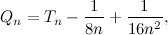 \[ Q_ n = T_ n - \frac{1}{8n} + \frac{1}{16 n^2}, \]