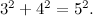 $3^2 + 4^2 = 5^2.$